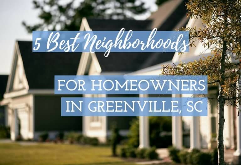 5 Best Neighborhoods for Homeowners in Greenville SC