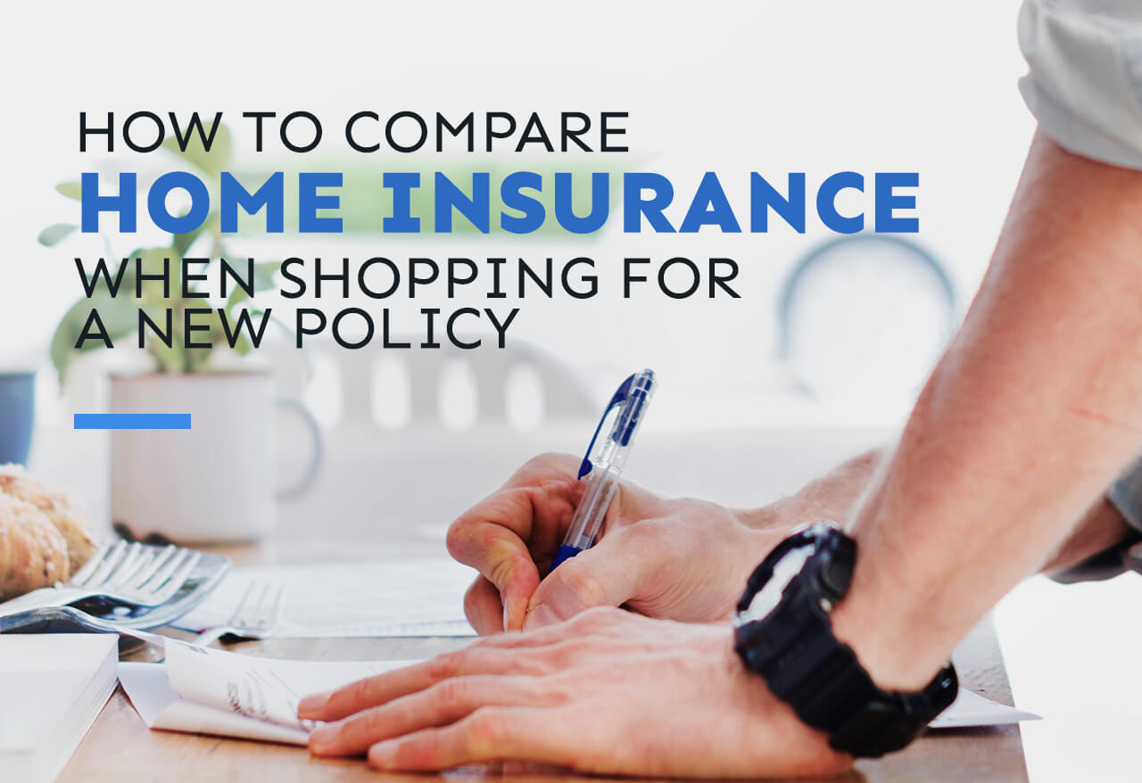 How to Compare Home Insurance When Shopping for a New Policy